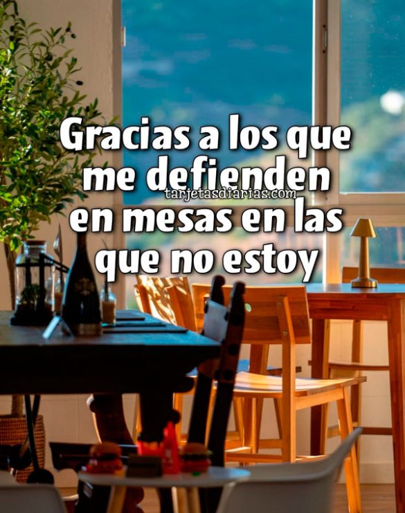 GRACIAS A LOS QUE ME DEFIENDEN EN MESAS EN LAS QUE NO ESTOY
