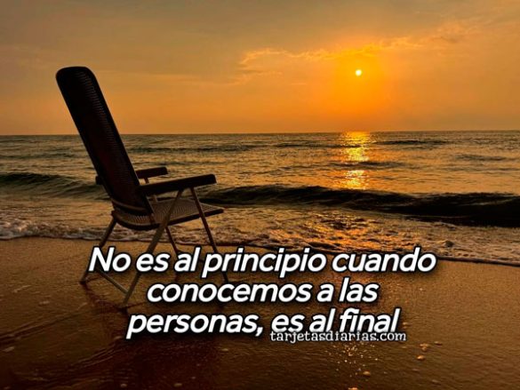 NO ES AL PRINCIPIO CUANDO CONOCEMOS A LAS PERSONAS, ES AL FINAL