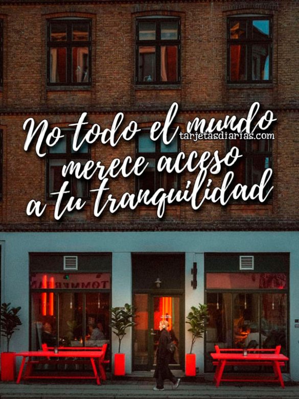 NO TODO EL MUNDO MERECE ACCESO A TU TRANQUILIDAD