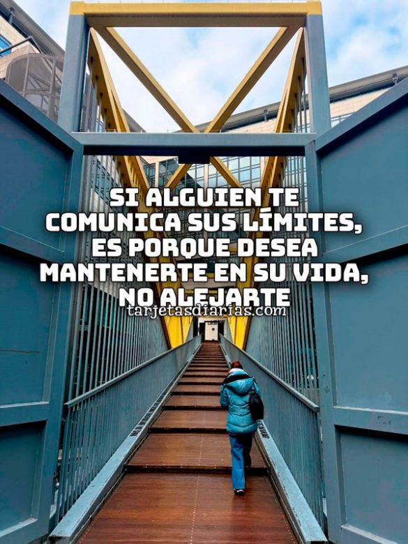 SI ALGUIEN TE COMUNICA SUS LÍMITES, ES PORQUE DESEA MANTENERTE EN SU VIDA, NO ALEJARTE