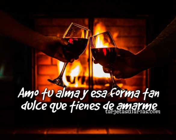 AMO TU ALMA Y ESA FORMA TAN DULCE QUE TIENES DE AMARME