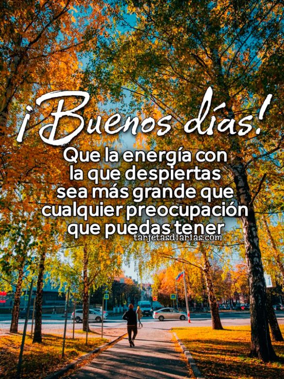 ¡BUENOS DÍAS! QUE LA ENERGÍA CON LA QUE DESPIERTAS SEA MÁS GRANDE QUE CUALQUIER PREOCUPACIÓN QUE PUEDAS TENER