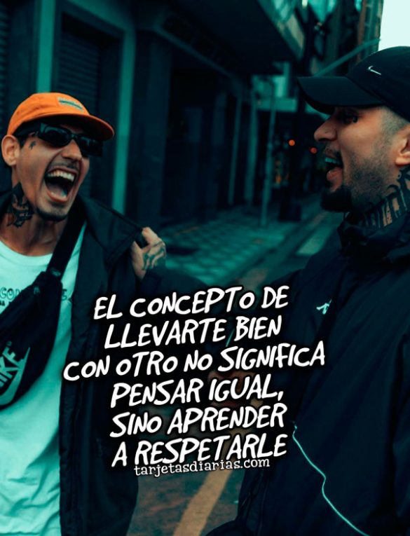 EL CONCEPTO DE LLEVARTE BIEN CON OTRO NO SIGNIFICA PENSAR IGUAL, SINO APRENDER A RESPETARLE