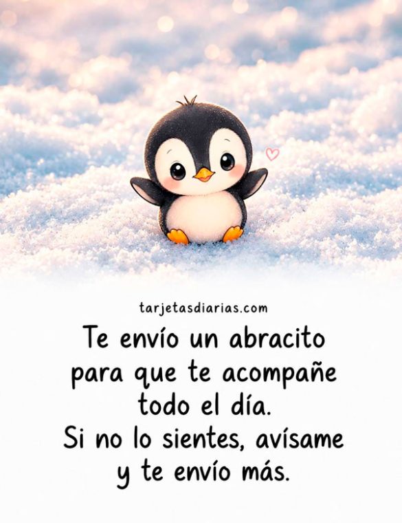 TE ENVÍO UN ABRACITO PARA QUE TE ACOMPAÑE TODO EL DÍA. SI NO LO SIENTES, AVÍSAME Y TE ENVÍO MÁS