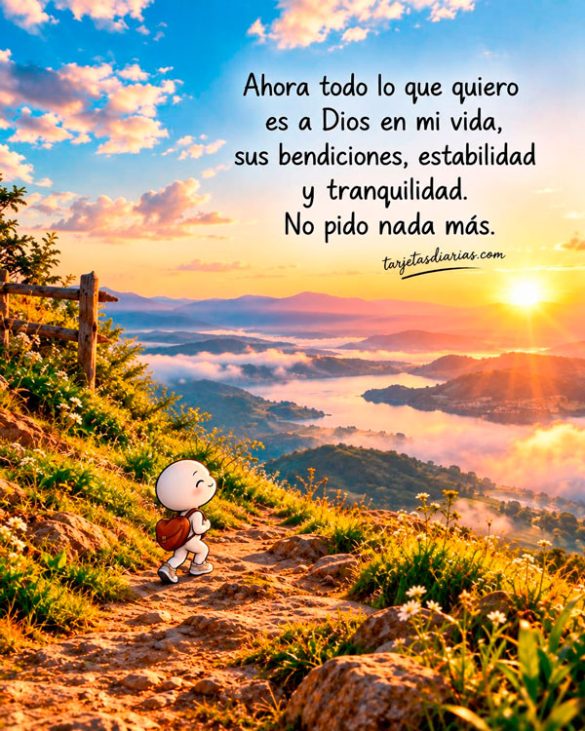 AHORA TODO LO QUE QUIERO ES A DIOS EN MI VIDA, SUS BENDICIONES, ESTABILIDAD Y TRANQUILIDAD. NO PIDO MÁS