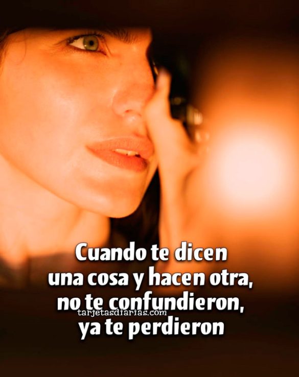CUANDO TE DICEN UNA COSA Y HACEN OTRA, NO TE CONFUNDIERON, YA TE PERDIERON