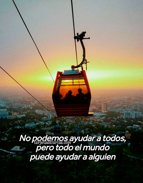 NO PODEMOS AYUDAR A TODOS, PERO TODO EL MUNDO PUEDE AYUDAR A ALGUIEN
