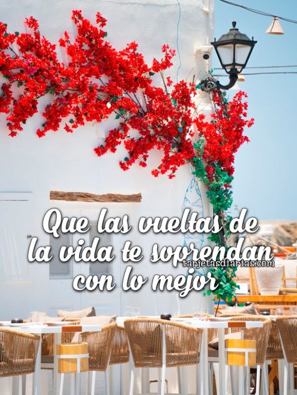 QUE LAS VUELTAS DE LA VIDA TE SORPRENDAN CON LO MEJOR