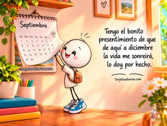 TENGO EL BONITO PRESENTIMIENTO DE QUE DE AQUÍ A DICIEMBRE LA VIDA ME SONREIRÁ, LO DOY POR HECHO