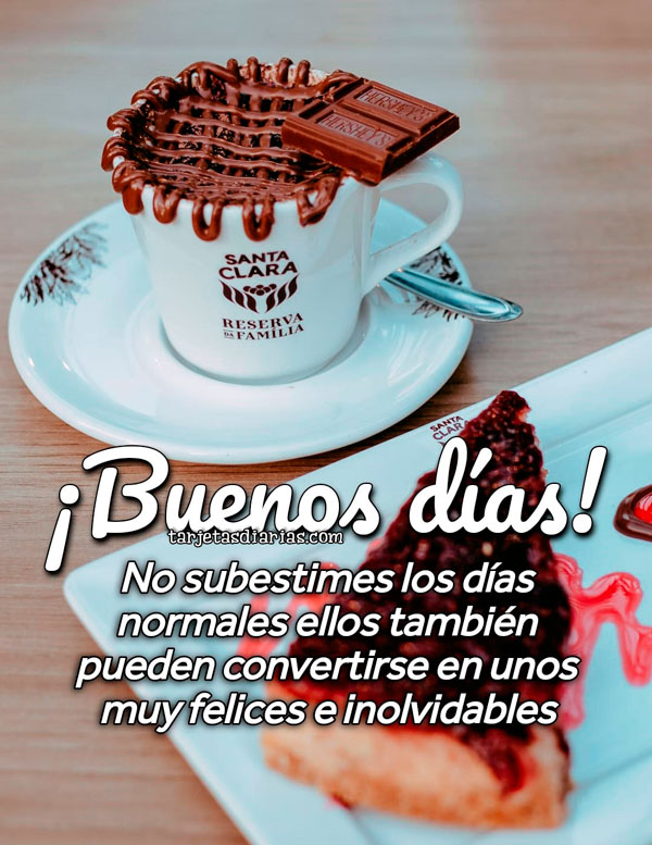¡BUENOS DÍAS! NO SUBESTIMES LOS DÍAS NORMALES ELLOS TAMBIÉN PUEDEN CONVERTISE EN UNOS MUY FELICES E INOLVIDABLES