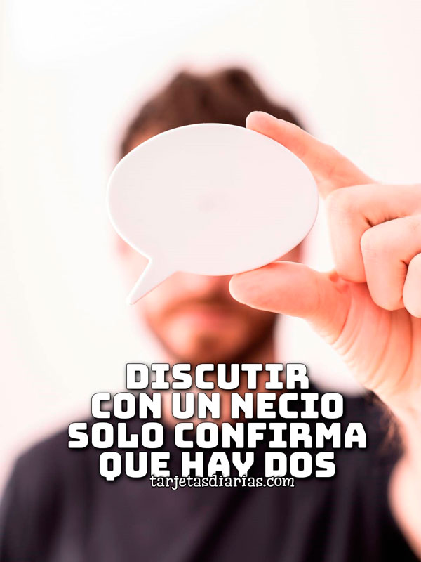 DISCUTIR CON UN NECIO SOLO CONFIRMA QUE HAY DOS