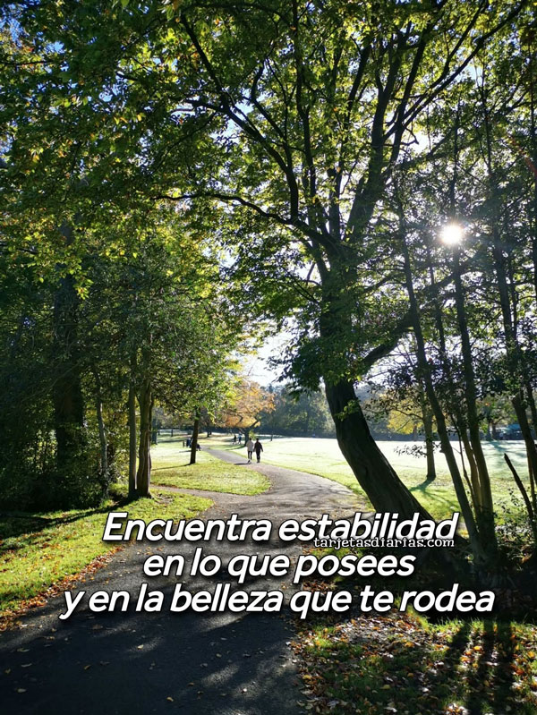 ENCUENTRA ESTABILIDAD EN LO QUE POSEES Y EN LA BELLEZA QUE TE RODEA
