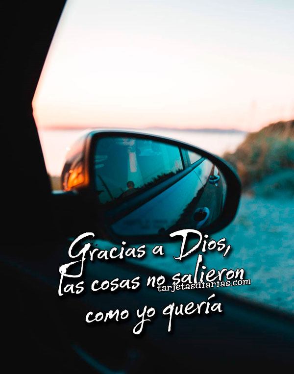 GRACIAS A DIOS, LAS COSAS NO SALIERON COMO YO QUERÍA