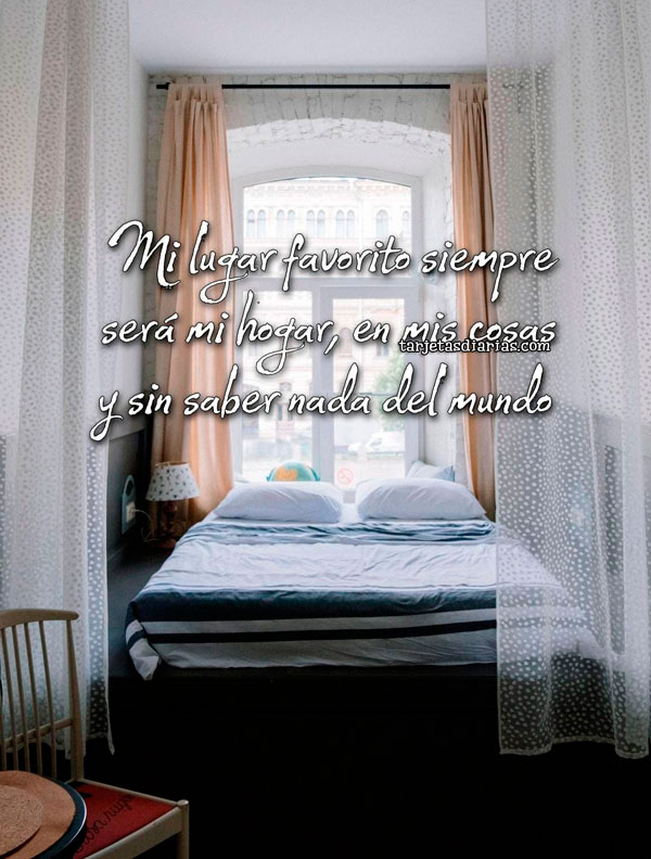MI LUGAR FAVORITO SIEMPRE SERÁ MI HOGAR, EN MIS COSAS Y SIN SABER NADA DEL MUNDO