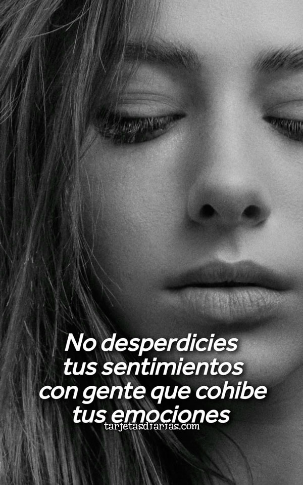 NO DESPERDICIES TUS SENTIMIENTOS CON GENTE QUE COHIBE TUS EMOCIONES