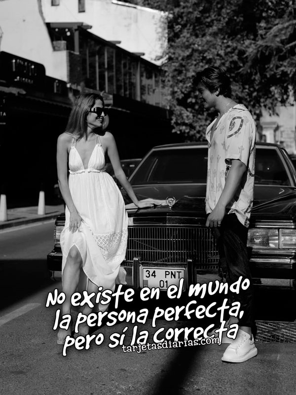 NO EXISTE EN EL MUNDO LA PERSONA PERFECTA, PERO SÍ LA CORRECTA