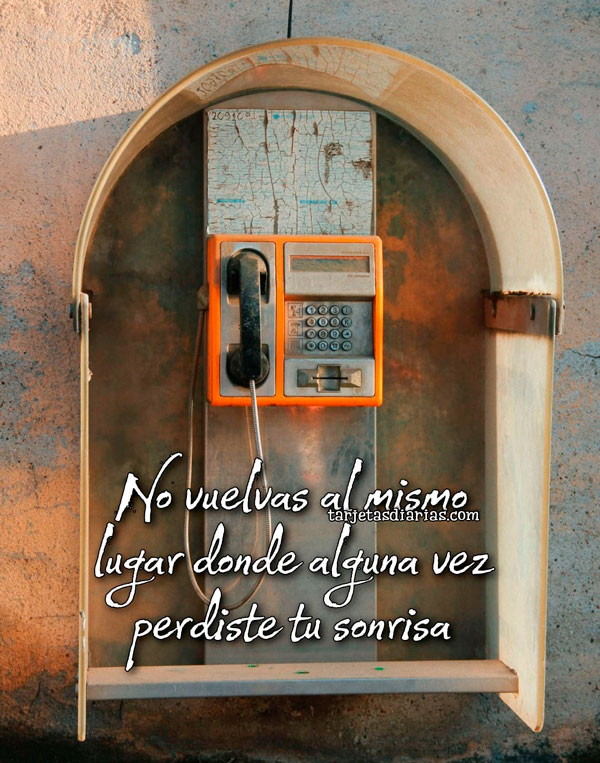 NO VUELVAS AL MISMO LUGAR DONDE ALGUNA VEZ PERDISTE TU SONRISA