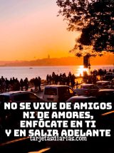NO SE VIVE DE AMIGOS NI DE AMORES, ENFÓCATE EN TI Y EN SALIR ADELANTE