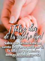 ¡FELIZ DÍA DE LA MADRE HIJA!
