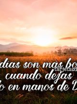 LOS DÍAS SON MÁS BONITOS CUANDO DEJAS TODO EN MANOS DE DIOS