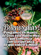 ¡BUENOS DÍAS! PONGAMOS EN MANOS DE DIOS ESTE NUEVO MES QUE COMIENZA CON LA ESPERANZA DE QUE TODO IRÁ MEJOR