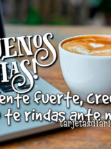 ¡BUENOS DÍAS! MANTENTE FUERTE, CREE EN TI Y NO TE RINDAS ANTE NADA