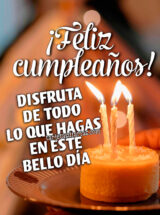 ¡FELIZ CUMPLEAÑOS! DIFRUTA DE TODO LO QUE HAGAS EN ESTE BELLO DÍA