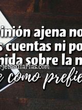 LA OPINIÓN AJENA NO PAGA LAS CUENTAS NI PONE COMIDA SOBRE LA MESA. ¡VIVE COMO PREFIERAS!