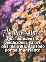 ¡BUENOS DÍAS! QUE ABUNDEN LAS BENDICIONES PARA TI QUE DÍA A DÍA, DAS TODO POR SALIR ADELANTE