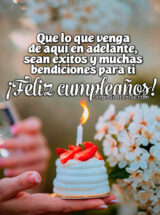 QUE LO QUE VENGA DE AQUÍ EN ADELANTE, SEAN ÉXITOS Y MUCHAS BENDICIONES PARA TI. ¡FELIZ CUMPLEAÑOS!