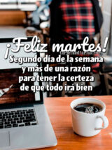 ¡FELIZ MARTES! SEGUNDO DÍA DE LA SEMANA Y MÁS DE UNA RAZÓN PARA TENER LA CERTEZA DE QUE TODO IRÁ BIEN