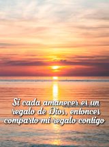 SI CADA AMANECER ES UN REGALO DE DIOS, ENTONCES COMPARTO MI REGALO CONTIGO