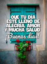 QUE TU DÍA ESTÉ LLENO DE ALEGRÍA, AMOR Y MUCHA SALUD. ¡BUENOS DÍAS!