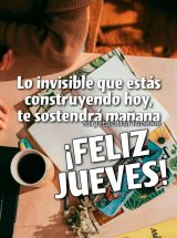 LO INVISIBLE QUE ESTÁS CONSTRUYENDO HOY, TE SOSTENDRÁ MAÑANA. ¡FELIZ JUEVES!