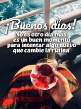 ¡BUENOS DÍAS! NO ES OTRO DÍA MÁS, ES UN BUEN MOMENTO PARA INTENTAR ALGO NUEVO QUE CAMBIE LA RUTINA