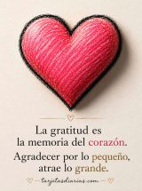 LA GRATITUD ES LA MEMORIA DEL CORAZÓN. AGRADECER POR LO PEQUEÑO ATRAE LO GRANDE