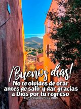 ¡BUENOS DÍAS! NO TE OLVIDES DE ORAR ANTES DE SALIR Y DAR GRACIAS POR TU REGRESO