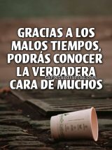 GRACIAS A LOS MALOS TIEMPOS, PODRÁS RECONOCER LA VERDADERA CARA DE MUCHOS