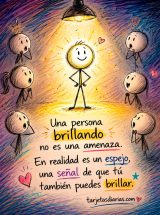 UNA PERSONA BRILLANDO NO ES UNA AMENAZA; EN REALIDAD, ES UN ESPEJO, UNA SEÑAL DE QUE TÚ TAMBIÉN PUEDES BRILLAR