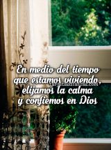 EN MEDIO DEL TIEMPO QUE ESTAMOS VIVIENDO, ELIJAMOS LA CALMA Y CONFIEMOS EN DIOS