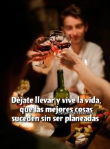 DÉJATE LLEVAR Y VIVE LA VIDA, QUE LAS MEJORES COSAS SUCEDEN SIN SER PLANEADAS