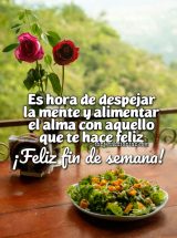 ES HORA DE DESPEJAR LA MENTE Y ALIMENTAR EL ALMA CON AQUELLO QUE TE HACE FELIZ. ¡FELIZ FIN DE SEMANA!