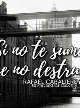 SI NO TE SUMA, QUE NO DESTRUYA
