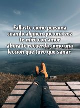 FALLASTE COMO PERSONA CUANDO ALGUIEN QUE UNA VEZ TE MIRÓ CON AMOR AHORA TE RECUERDA COMO UNA LECCIÓN QUE TUVO QUE SANAR
