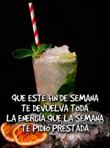 QUE ESTE FIN DE SEMANA TE DEVUELVA TODA LA ENERGÍA QUE LA SEMANA TE PIDIÓ PRESTADA