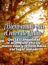 ¡BIENVENIDO SEA EL MES DE JULIO! QUE LA TRANQUILIDAD TE ACOMPAÑE EN ESTE NUEVO VIAJE Y TE LLEVE HACIA ESE LUGAR SOÑADO