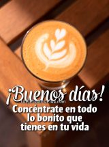 ¡BUENOS DÍAS! CONCÉNTRATE EN TODO LO BONITO QUE TIENES EN TU VIDA