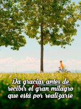 DA GRACIAS ANTES DE RECIBIR EL GRAN MILAGRO QUE ESTÁ POR REALIZARSE