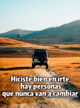 HICISTE BIEN EN IRTE, HAY PERSONAS QUE NUNCA VAN A CAMBIAR
