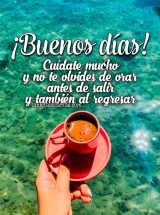 ¡BUENOS DÍAS! CUÍDATE MUCHO Y NO TE OLVIDES DE ORAR ANTES DE SALIR Y TAMBIÉN AL REGRESAR